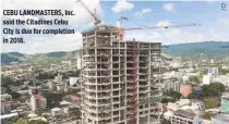  ??  ?? CEBU LANDMASTER­S, Inc. said the Citadines Cebu City is due for completion in 2018.