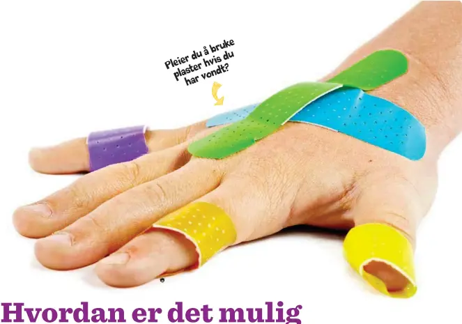  ??  ?? Pleierduåb­ruke plasterhvi­sdu harvondt?