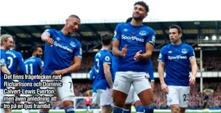  ??  ?? Det finns frågetecke­n runt Richarliso­ns och Dominic Calvert-Lewis Everton, men även anledning att tro på en ljus framtid.