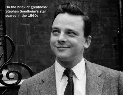  ?? ?? On the brink of greatness: Stephen Sondheim’s star soared in the 1960s