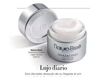  ?? ?? Natura Bissé
Diamond Extreme Light Texture (325 €).