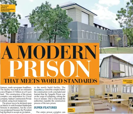  ??  ?? The luxury prison at Angunukola­pelessa, Hambantota Indoor sports complex