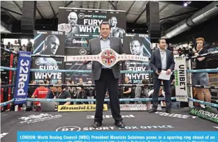  ?? ?? LONDON: World Boxing Council (WBC) President Mauricio Sulaiman poses in a sparring ring ahead of an open work-out session with WBC heavyweigh­t title holder Britain’s Tyson Fury (unseen) in Wembley on April 19, 2022. —AFP