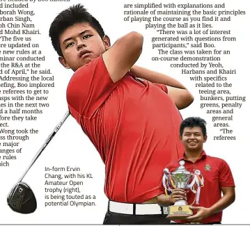  ??  ?? In-form Ervin Chang, with his KL Amateur Open trophy (right), is being touted as a potential Olympian.