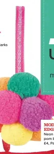  ??  ?? modern edge Neon pompom bauble, £4, Paperchase