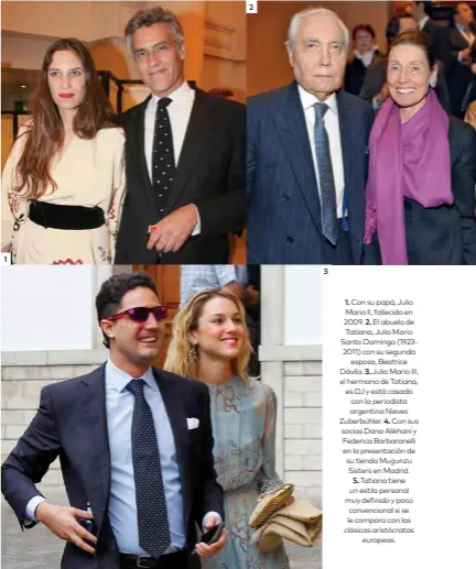  ??  ?? 1. Con su papá, Julio Mario II, fallecido en 2009. 2. El abuelo de Tatiana, Julio Mario Santo Domingo (19232011) con su segunda esposa, Beatrice Dávila. 3. Julio Mario III, el hermano de Tatiana, es DJ y está casado con la periodista argentina Nieves...