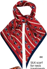  ??  ?? SILK scarf for neck treatments, £290, Chloe at matches fashion.com