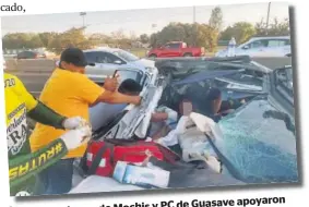  ??  ?? y PC de Guasave apoyaron >Bomberos de Mochis
previo al rescate. con primeros auxilios