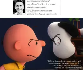  ??  ?? “At Blue Sky we look for animation with entertainm­ent through character and personalit­y,” says Lisa Allen, who worked on The Peanuts Movie.