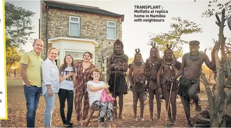  ??  ?? TRANSPLANT : Moffatts at replica home in Namibia with neighbours