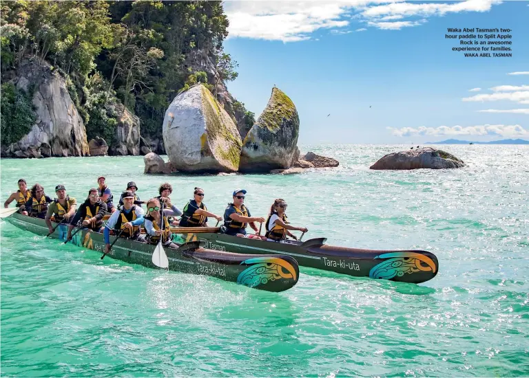  ?? WAKA ABEL TASMAN ?? Waka Abel Tasman’s twohour paddle to Split Apple Rock is an awesome experience for families.