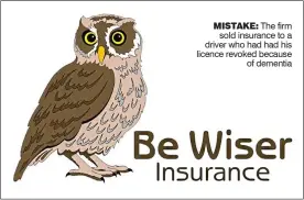  ??  ?? MISTAKE: The firm sold insurance to a driver who had had his licence revoked because of dementia