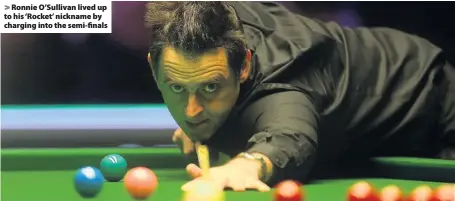  ??  ?? > Ronnie O’Sullivan lived up to his ‘Rocket’ nickname by charging into the semi-finals