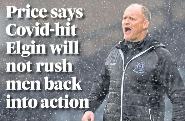  ??  ?? PRICE IS RIGHT: Elgin City manager Gavin Price will not risk injuries by forcing his depleted virus-hit squad to train too soon ahead of Staggies clash.