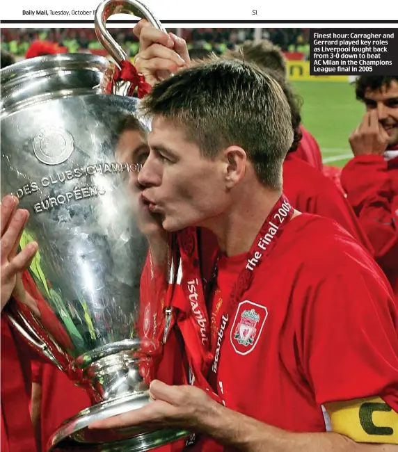  ??  ?? Finest hour: Carragher and Gerrard played key roles as Liverpool fought back from 3-0 down to beat AC Milan in the Champions League final in 2005