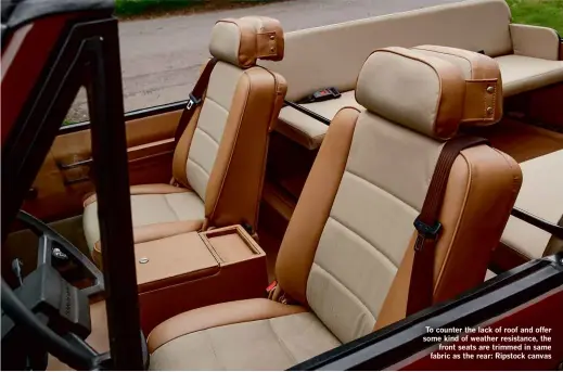  ??  ?? To counter the lack of roof and offer some kind of weather resistance, the front seats are trimmed in same fabric as the rear: Ripstock canvas