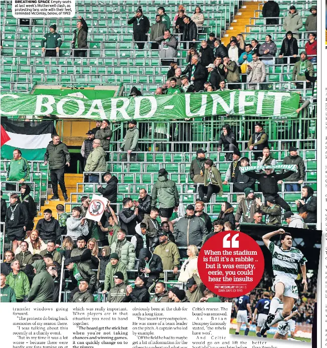  ?? ?? BREATHING SPACE Empty seats at last week’s Motherwell clash, as protesting fans vote with their feet, reminded McGinlay, below, of 1993