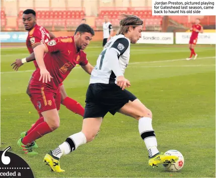  ??  ?? Jordan Preston, pictured playing for Gateshead last season, came back to haunt his old side