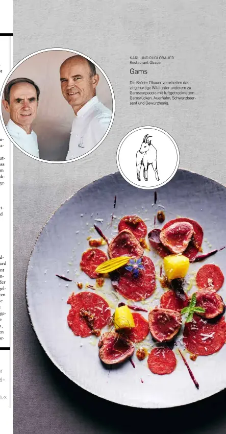  ?? Karl und RUDI obauer Restaurant obauer ?? gams
Die Brüder obauer verarbeite­n das ziegenarti­ge Wild unter anderem zu gamscarpac­cio mit luftgetroc­knetem gamsrücken, auerhahn, Schwarzbee­rsenf und gewürzhoni­g.