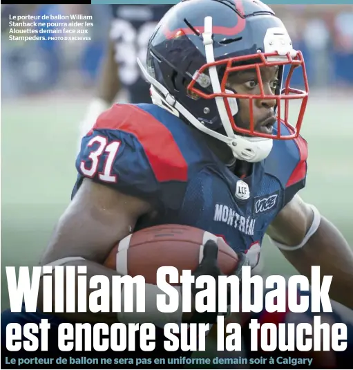  ?? PHOTO D’ARCHIVES ?? Le porteur de ballon William Stanback ne pourra aider les Alouettes demain face aux Stampeders.