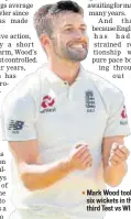  ?? AP ?? Mark Wood took ▪ six wickets in the third Test vs WI.