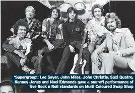  ?? ?? ‘Supergroup’: Leo Sayer, John Miles, John Christie, Suzi Quatro, Kenney Jones and Noel Edmonds gave a one-off performanc­e of five Rock n Roll standards on Multi Coloured Swap Shop