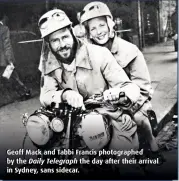  ??  ?? Geoff Mack and Tabbi Francis photograph­ed by the Daily Telegraph the day after their arrival in Sydney, sans sidecar.