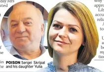  ??  ?? POISON Sergei Skripal and his daughter Yulia