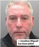  ??  ?? > Jonathan Wignall has been jailed