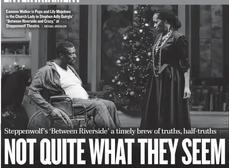  ?? | MICHAEL BROSILOW ?? Eamonn Walker is Pops and Lily Mojekwu is the Church Lady in Stephen Adly Guirgis’ “Between Riverside and Crazy,” at Steppenwol­f Theatre.