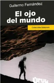  ??  ?? La novela El ojo del mundo, de Guillermo Fernández, está a la venta en la librerías Internacio­nal, Andante, Duluoz, Francesa, la Universita­ria, La Escalera Ilustrada (Grecia) y El Estudiante (San Carlos), entre otras.