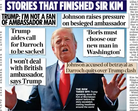 ?? ?? THE ROW
TAKES OFF: Trump speaking about Sir Kim at Morristown airport before the story escalated, making headlines around the world