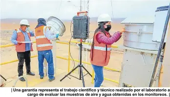  ?? ?? | Una garantía representa el trabajo científico y técnico realizado por el laboratori­o a cargo de evaluar las muestras de aire y agua obtenidas en los monitoreos. |