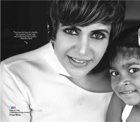  ??  ?? “Tara has the love of a family… As a parent, I have only unconditio­nal love to offer.” —Mandira Bedi
