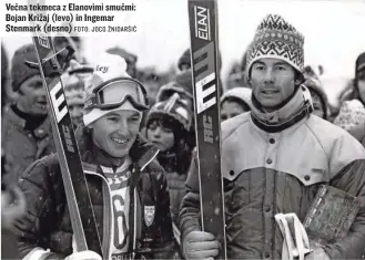  ?? FOTO: JOCO ŽNIDARŠIČ ?? Večna tekmeca z Elanovimi smučmi: Bojan Križaj (levo) in Ingemar Stenmark (desno)