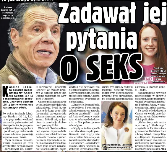  ??  ?? Andrew Cuomo (64 l.) stanowczo zaprzecza oskarżenio­m
Lindsay Boylan (37 l.) zarzuca Cuomo niemoralne propozycje
Charlotte Bennett (25 l.) uważa, że była molestowan­a przez gubernator­a