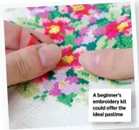  ??  ?? A beginner’s embroidery kit could offer the ideal pastime