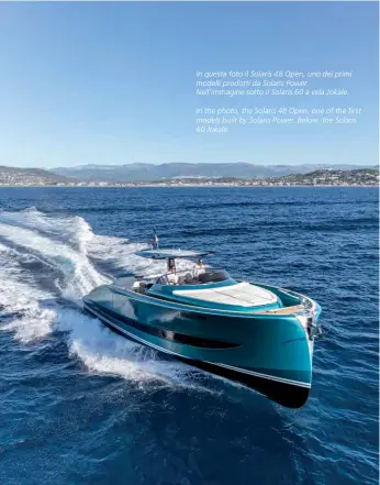  ??  ?? In questa foto il Solaris 48 Open, uno dei primi modelli prodotti da Solaris Power. Nell’immagine sotto il Solaris 60 a vela Jokale.
In the photo, the Solaris 48 Open, one of the first models built by Solaris Power. Below, the Solaris 60 Jokale.