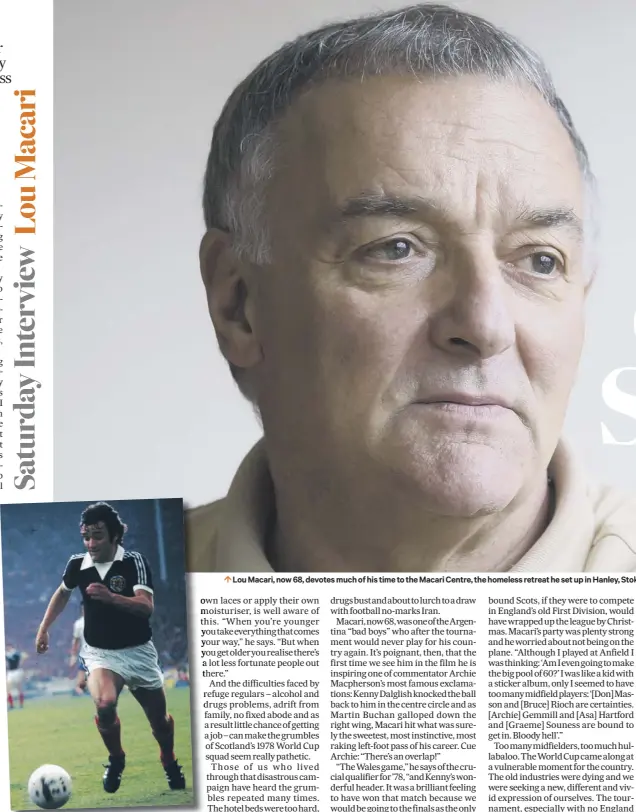  ??  ?? Lou Macari, now 68, devotes much of his time to the Macari Centre, the homeless retreat he set up in Hanley, Stoke-on-trent two years ago. Inset, the former midfielder drives forward for Scotland.