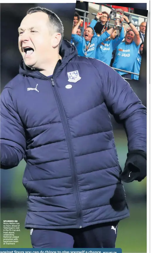  ??  ?? SPURRED ON Micky Mellon has no fears ahead of Tottenham’s visit in the FA Cup and, inset above, celebratin­g National League promotion with backroom team at Tranmere