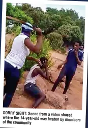  ??  ?? SORRY SIGHT: Scene from a video shared where the 14-year-old was beaten by members of the community