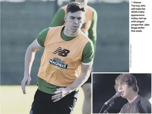  ??  ?? Kieran Tierney, who will make his 100th Celtic appearance today, met up with singer/ songwriter Jake Bugg earlier this week.