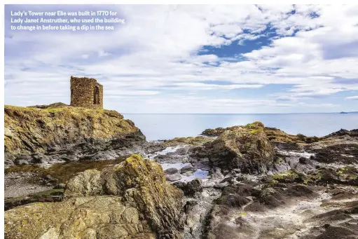  ??  ?? Lady’s Tower near Elie was built in 1770 for Lady Janet Anstruther, who used the building to change in before taking a dip in the sea