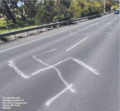  ??  ?? The swastika and message scrawled on the road at Torquay and (below) MP Andy Meddick.