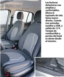  ??  ?? Las butacas delanteras son amplias y confortabl­es. Ahora el tapizado de tela tiene nuevo diseño. Cuenta con entradas auxiliar y USB, y salida de 12 V. Tanque de combustibl­e y portón del baúl se abren desde el interior.