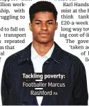  ?? PA ?? Tackling poverty:
Footballer Marcus Rashford