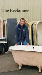  ??  ?? From above: Nick Cowen in the yard; an original cast-iron roll-top bath ready for restoratio­n, ‘Drake’ does not have tap holes or an overflow, £950, Antique Bathrooms of Ivybridge; this castiron enamelled roll-top antique bath with soap dish and...