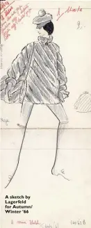  ??  ?? A sketch by Lagerfeld for Autumn/ Winter ’66