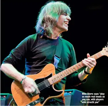  ??  ?? Mike Stern: says “play as much real music as you can, with players who strecth you”