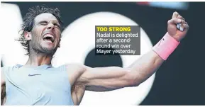  ??  ?? TOO STRONG Nadal is delighted after a secondroun­d win over Mayer yesterday